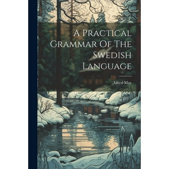 A Practical Grammar Of The Swedish Language, (Paperback)