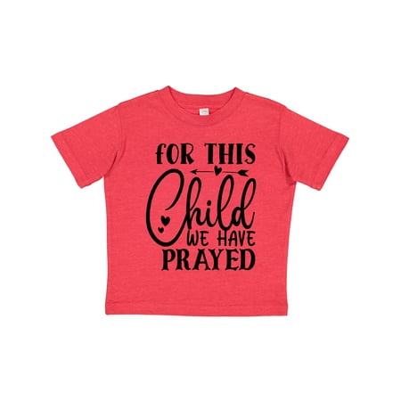 

Inktastic Baby for This Child We Have Prayed Gift Toddler Boy or Toddler Girl T-Shirt