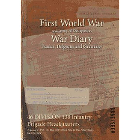 46 DIVISION 138 Infantry Brigade Headquarters: 3 January 1917 - 31 May 1919 (First World War, War Diary, WO95/2689) (Paperback)