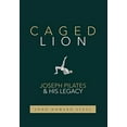 thumbnail image 1 of Caged Lion: Joseph Pilates and His Legacy, 1 of 1