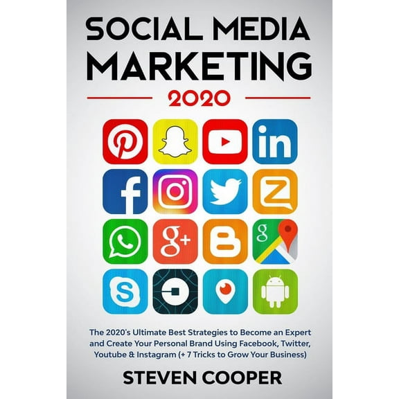 Social Media Marketing : The 2020's Ultimate Best Strategies to Become an Expert and Create Your Personal Brand Using Facebook, Twitter, Youtube & Instagram (  7 Tricks to Grow Your Business) (Paperback)