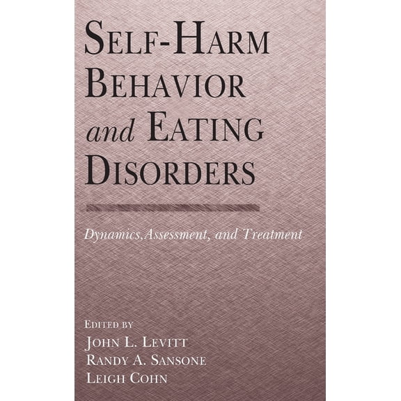 Self-Harm Behavior and Eating Disorders: Dynamics, Assessment, and Treatment, (Hardcover)