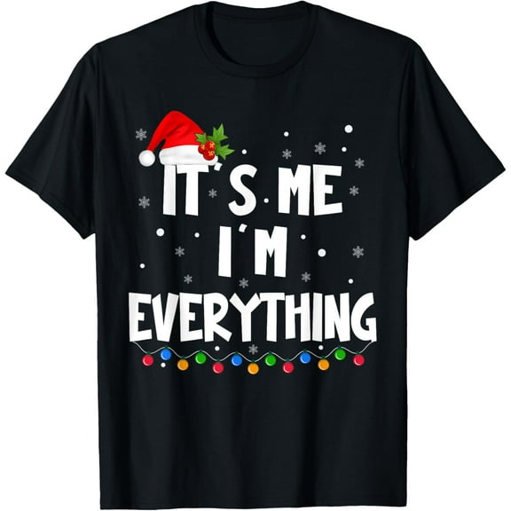 I Have Everything I Want For Christmas Its Me I'm Everything T-Shirt