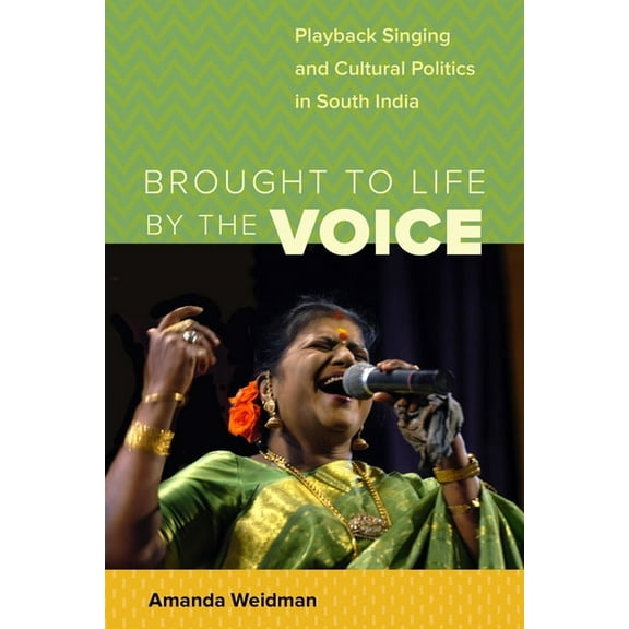 South Asia Across the Disciplines Brought to Life by the Voice: Playback Singing and Cultural Politics in South India, (Paperback)