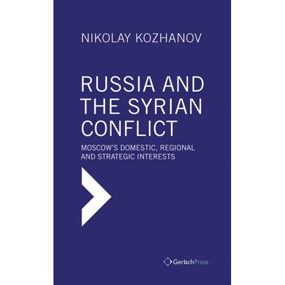 Russia and the Syrian Conflict: Moscow's Domestic, Regional and Strategic Interests (Hardcover)