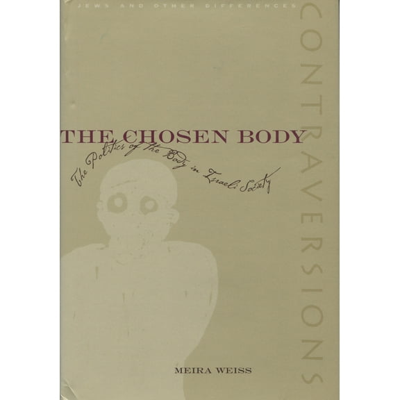 Contraversions: Jews and Other Differences: The Chosen Body : The Politics of the Body in Israeli Society (Hardcover)
