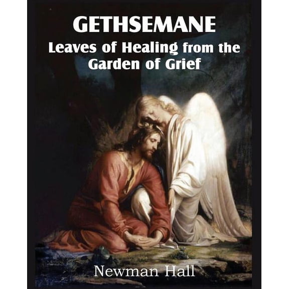 Gethsemane; Leaves of Healing from the Garden of Grief (Paperback)