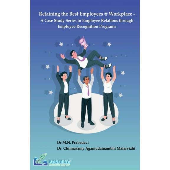 Retaining the Best Employees @ Workplace - A Case Study Series in Employee Relations through Employee Recognition Progra, (Paperback)