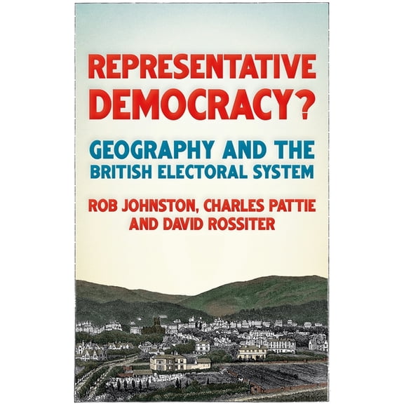 Representative Democracy?: Geography and the British Electoral System, (Paperback)