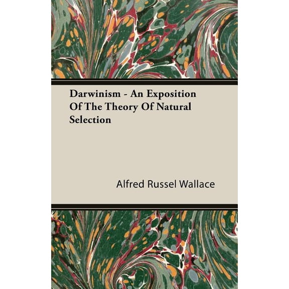 Darwinism - An Exposition of the Theory of Natural Selection, (Paperback)