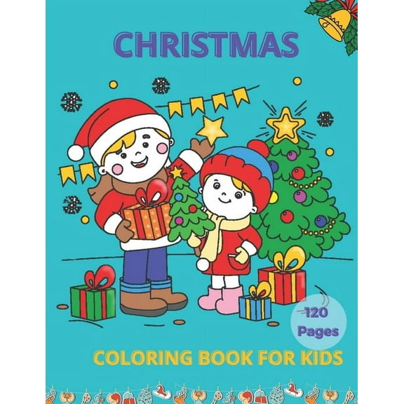 Christmas Coloring Book for Kids 120 Pages : 120 Unique Christmas Pages 8.8"X11" for coloring, A Christmas Coloring Books with Fun easy and Relaxing Pages Gifts for Boys Girls Kids (Paperback)