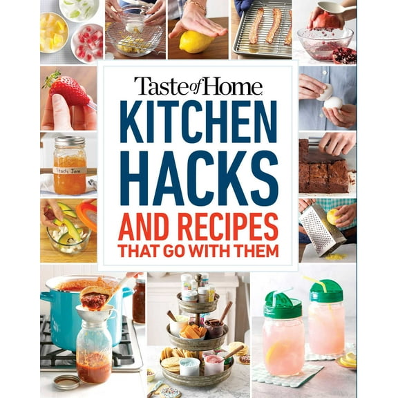 Taste of Home Quick & Easy: Taste of Home Kitchen Hacks : 100 Hints, Tricks & Timesavers—and the Recipes to Go with Them (Paperback)