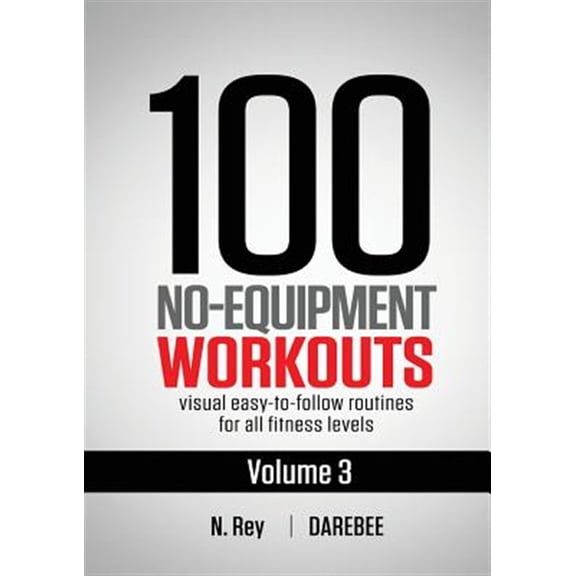 Pre-Owned 100 No-Equipment Workouts 100 No-Equipment Workouts Vol. 3: Easy to Follow Home Workout Routines with Visual Guides for All Fitness Levels, Book 3, (Paperback)
