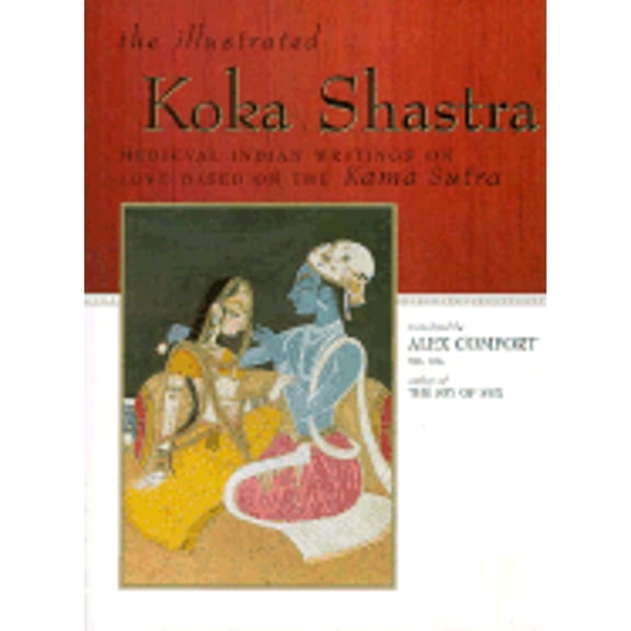 Pre-Owned The Illustrated Koka Shastra: Medieval Indian Writings on Love Based on the Kama Sutra (Hardcover) 0684839814 9780684839813