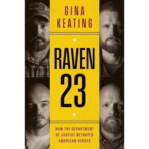 Raven 23: How the Department of Justice Betrayed American Heroes, (Hardcover)