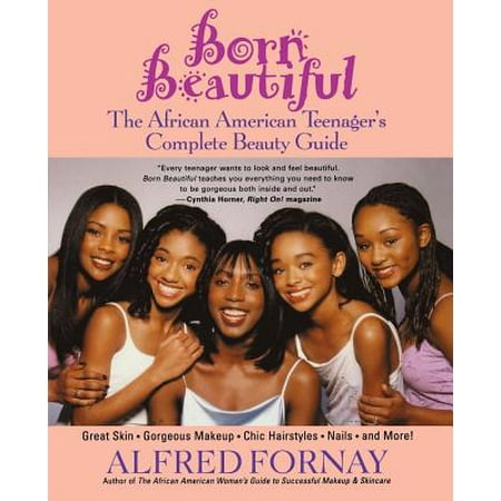 Born Beautiful : The African American Teenager's Complete Beauty Guide