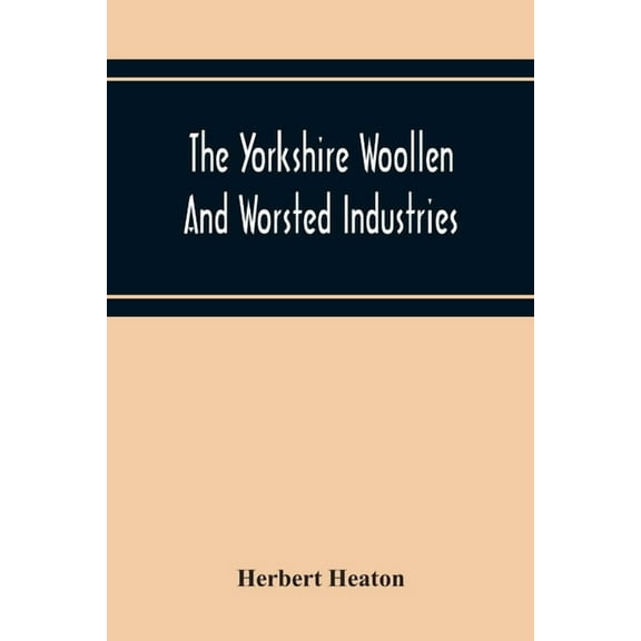 The Yorkshire Woollen And Worsted Industries, From The Earliest Times Up To The Industrial Revolution, (Paperback)
