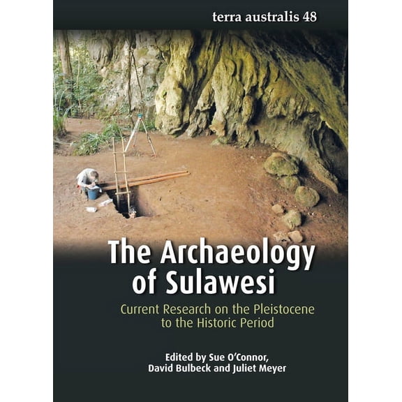 Terra Australis The Archaeology of Sulawesi: Current Research on the Pleistocene to the Historic Period, Book 48, (Paperback)