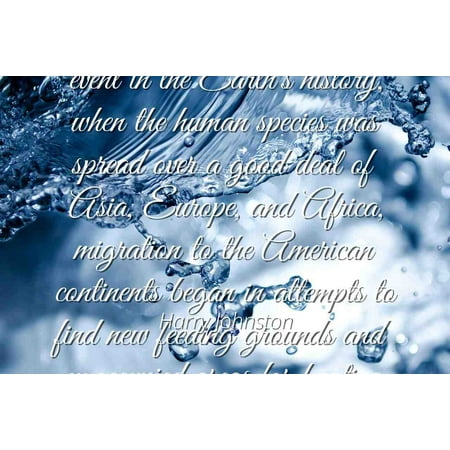 African Star Over Asia Harry Johnston - Famous Quotes Laminated POSTER PRINT 24x20 - Long after this wonderful event in the Earth's history, when the human species was spread over a good deal of Asia, Europe, and Africa, m ()