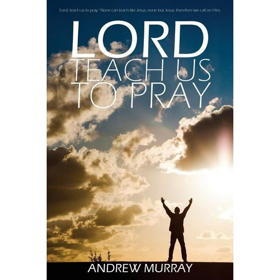 Lord, Teach Us to Pray by Andrew Murray, (Paperback)