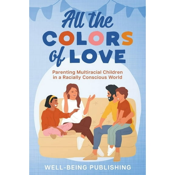 All the Colors of Love: Parenting Multiracial Children in a Racially Conscious World (Paperback)