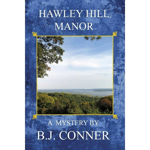 Hawley Hill Manor: A Mystery By (Paperback) by B J Conner