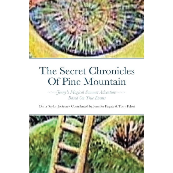The Secret Chronicles Of Pine Mountain: Jenny's Magical Summer Adventure, (Paperback)