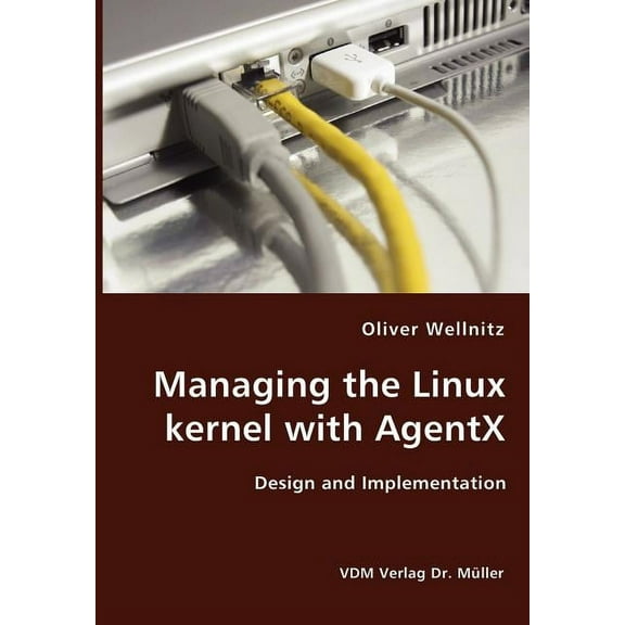 Managing the Linux kernel with AgentX- Design and Implementation, (Paperback)