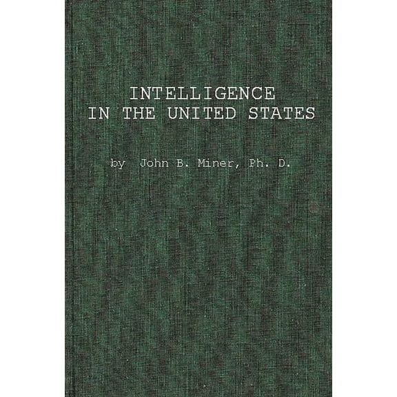Intelligence in the United States: A Survey--With Conclusions for Manpower Utilization in Education and Employment, (Hardcover)