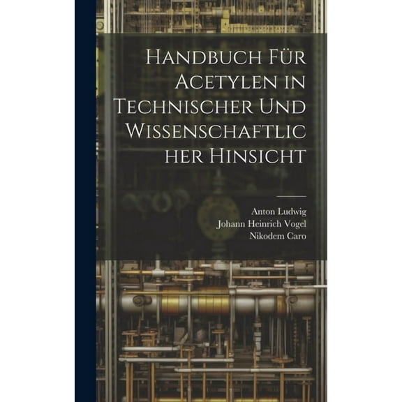Handbuch Für Acetylen in Technischer Und Wissenschaftlicher Hinsicht, (Hardcover)