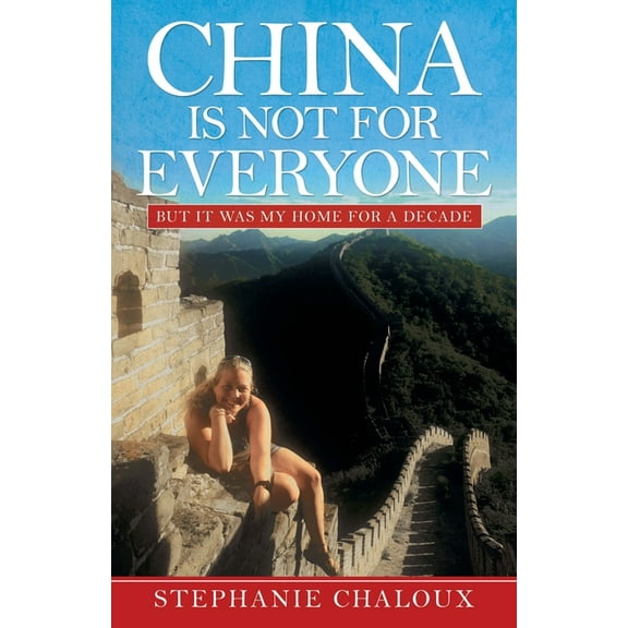 China Is Not for Everyone: But It Was My Home for a Decade (Paperback)