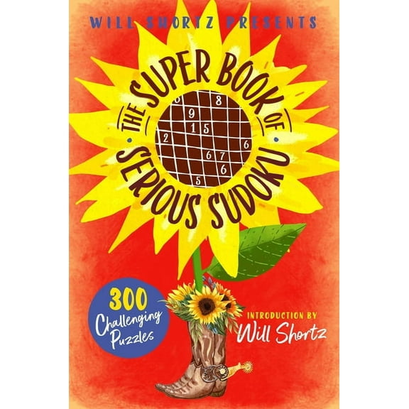 Will Shortz Presents the Super Book of Serious Sudoku: 300 Challenging Puzzles, (Paperback)
