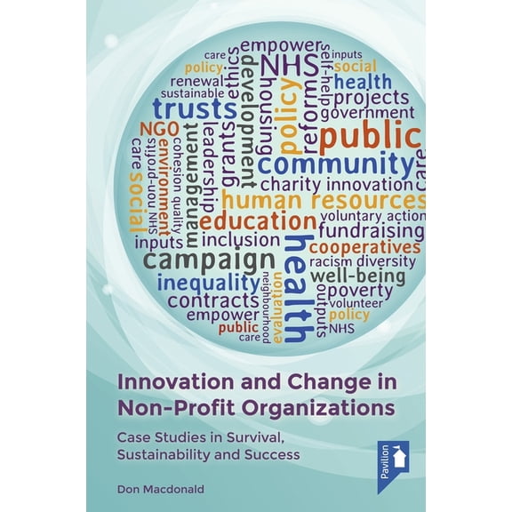 Innovation and Change in Non-Profit Organizations : Case Studies in Survival, Sustainability and Success (Paperback)