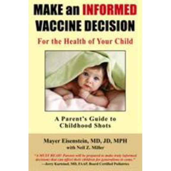 Pre-Owned Make an Informed Vaccine Decision for the Health of Your Child: A Parent's Guide to Childhood Shots (Paperback) 1881217361 9781881217367