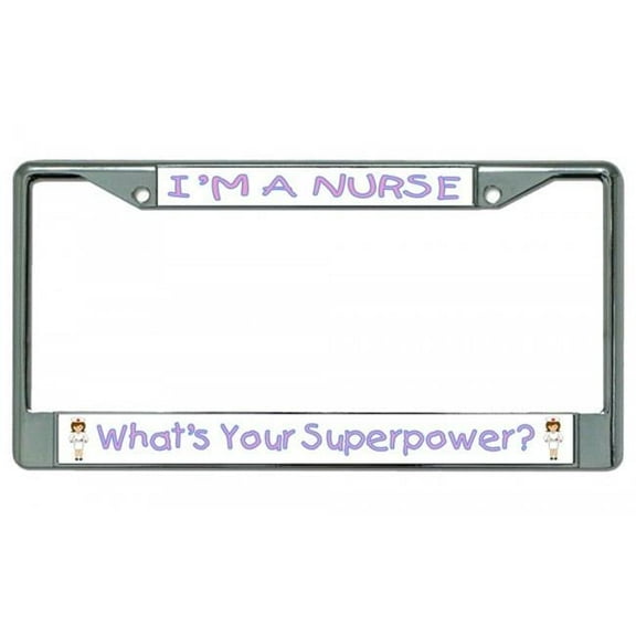 212 Main LPO2969 6 x 12 in. I am a Nurse Whats Your Superpower Chrome License Plate Frame