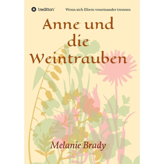 Anne und die Weintrauben: Wenn sich Eltern voneinander trennen, (Paperback)