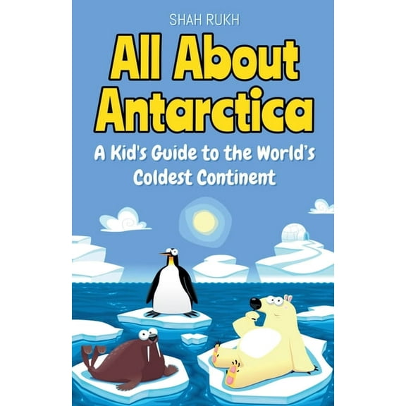 Educational Books for Kids All About Antarctica: A Kid's Guide to the World's Coldest Continent, Book 1, (Paperback)
