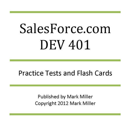 SalesForce.com DEV 401 Certified Developer Practice Tests and Flash Cards - (Developer Testing Best Practices)