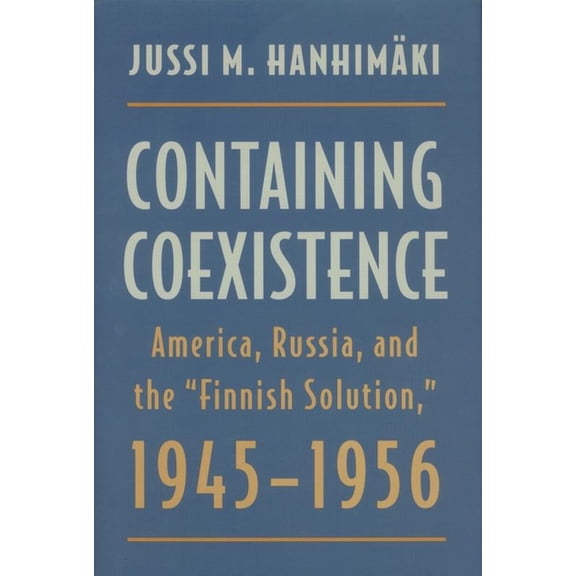 American Diplomatic History Containing Coexistence: America, Russia, and the "finnish Solution," 1945-1956, (Hardcover)