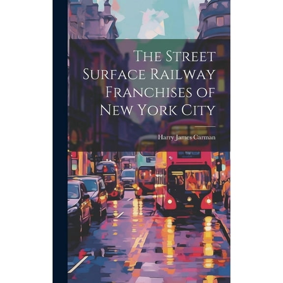 The Street Surface Railway Franchises of New York City (Hardcover)