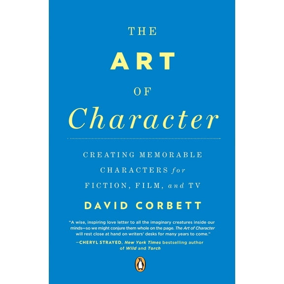 The Art of Character : Creating Memorable Characters for Fiction, Film, and TV (Paperback)