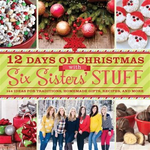 Pre-Owned 12 Days of Christmas with Six Sisters' Stuff: 144 Ideas for Traditions, Homemade Gifts, Recipes, and More (Paperback) 1609079353 9781609079352
