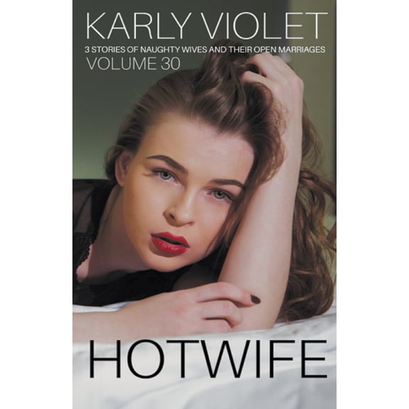 Hotwife: 3 Stories Of Naughty Wives And Their Open Marriages - Volume 30, (Paperback)