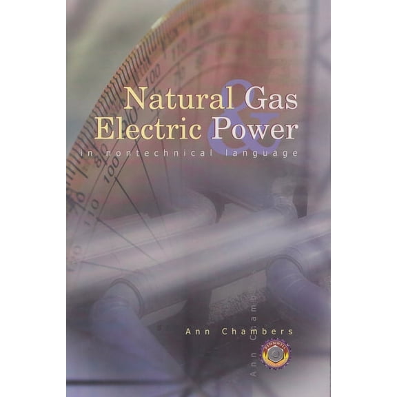 Pennwell Nontechnical Series: Natural Gas & Electric Power in Nontechnical Language (Hardcover)