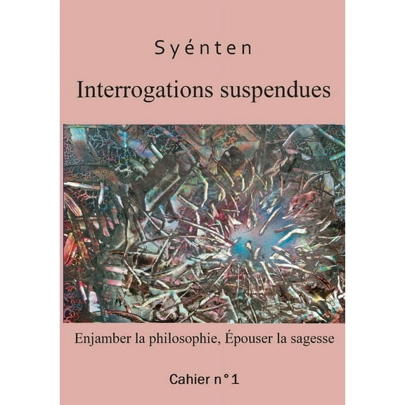 Interrogations suspendues: Enjamber la philosophie, Ã©pouser la sagesse, (Paperback)