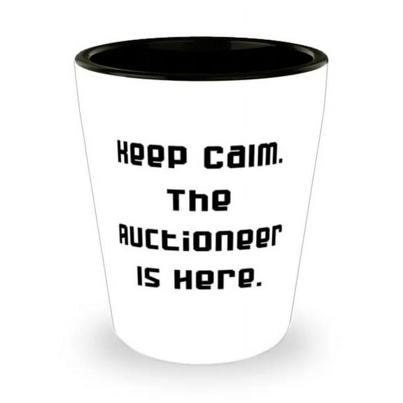 Useful Auctioneer Shot Glass, Keep Calm. The Auctioneer Is Here, Present For Friends, Love From Team Leader