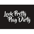 thumbnail image 3 of Look Pretty Play Dirty 6 Inch Vinyl Car Decal – Motivational Funny Sticker for Truck, Car, Tumbler, Cup, Laptop, Decor, Locker, Table, Window, 3 of 5