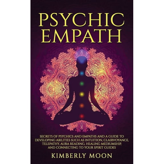 Psychic Empath: Secrets of Psychics and Empaths and a Guide to Developing Abilities Such as Intuition, Clairvoyance, Tel, (Hardcover)