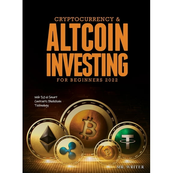 Cryptocurrency & Altcoin Investing For Beginners 2022: Web 3.0 & Smart Contracts Blockchain Technology, (Hardcover)