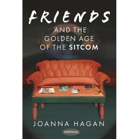 Friends and the Golden Age of the Sitcom, (Hardcover)